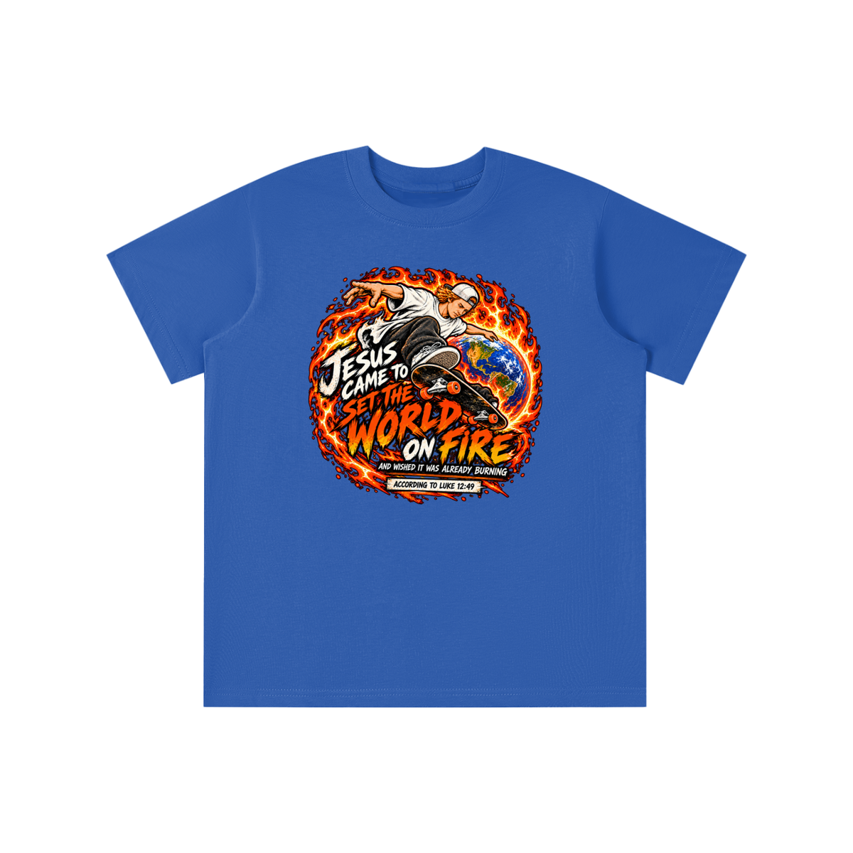 JESUS CAME TO SET THE WORLD ON FIRE AND WISHED IT WAS ALREADY BURNING ACCORDING TO LUKE 12:49 youth T-shirt