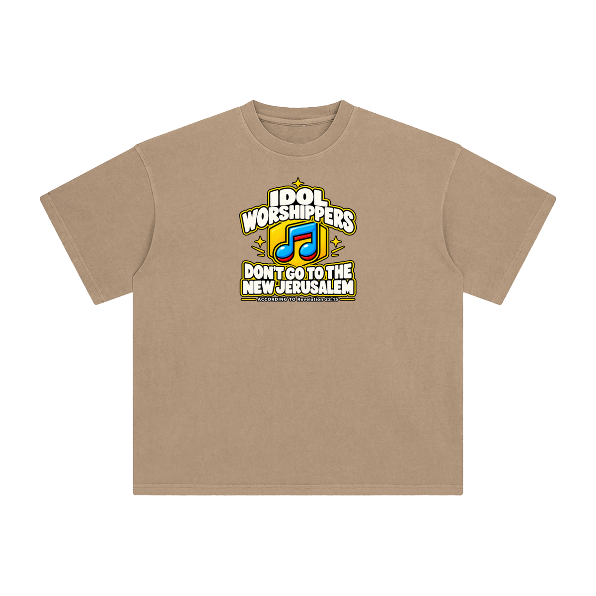 IDOL WORSHIPPERS DON'T GO TO THE NEW JERUSALEM ACCORDING TO REVELATION 22:15 T-Shirt