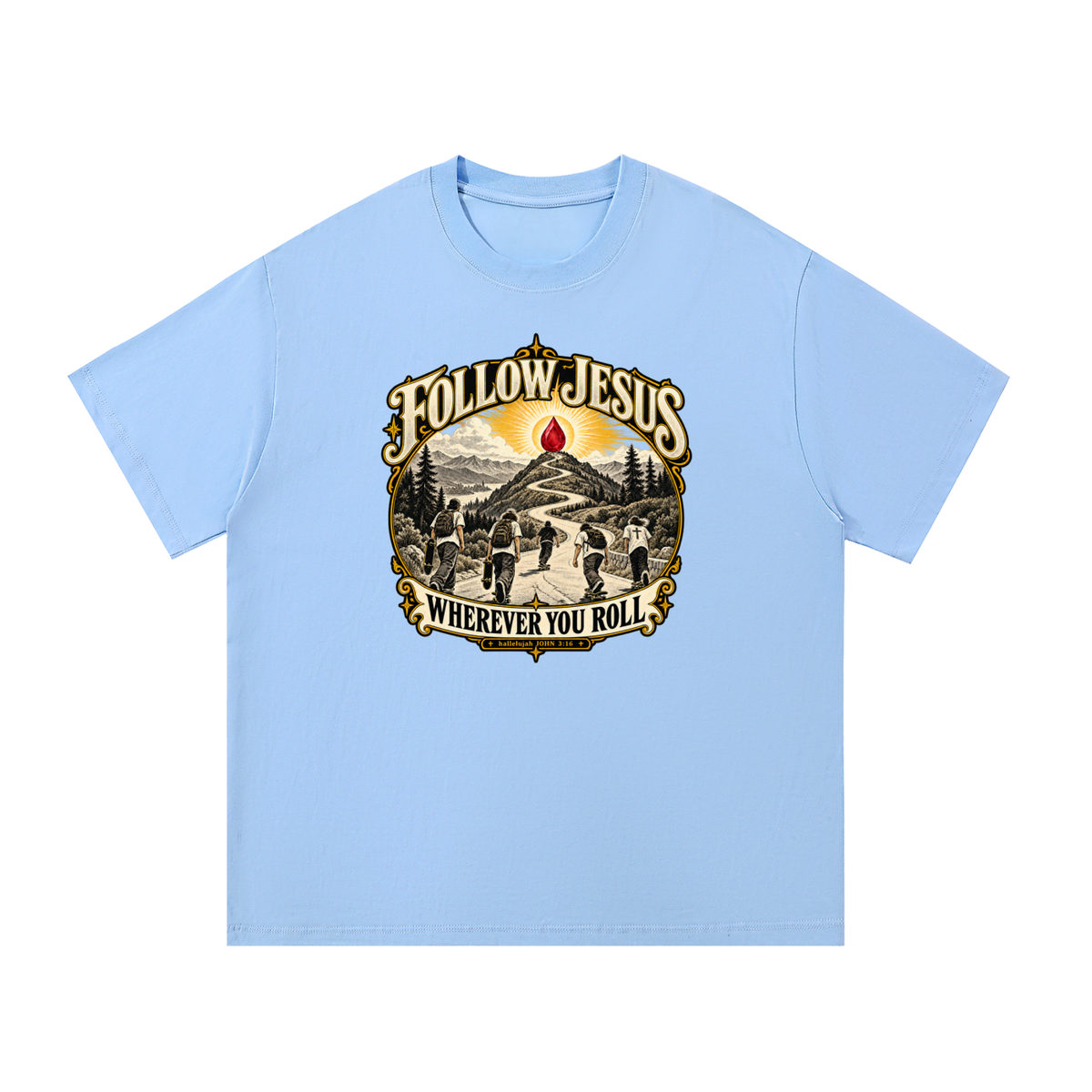 FOLLOW JESUS WHEREVER YOU ROLL hallelujah JOHN 3:16 T-Shirt
