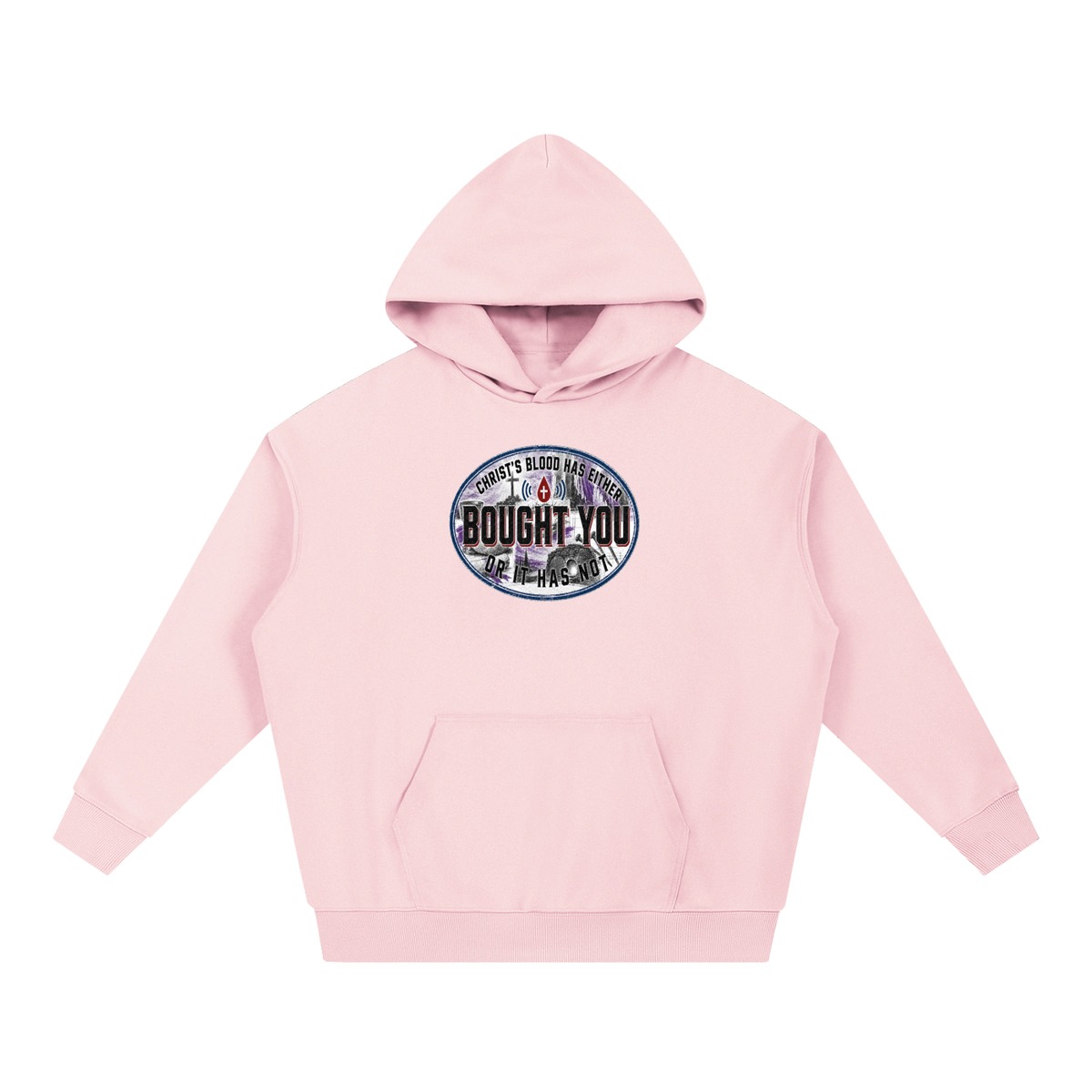 CHRIST'S BLOOD HAS EITHER BOUGHT YOU OR IT HAS NOT Hoodie