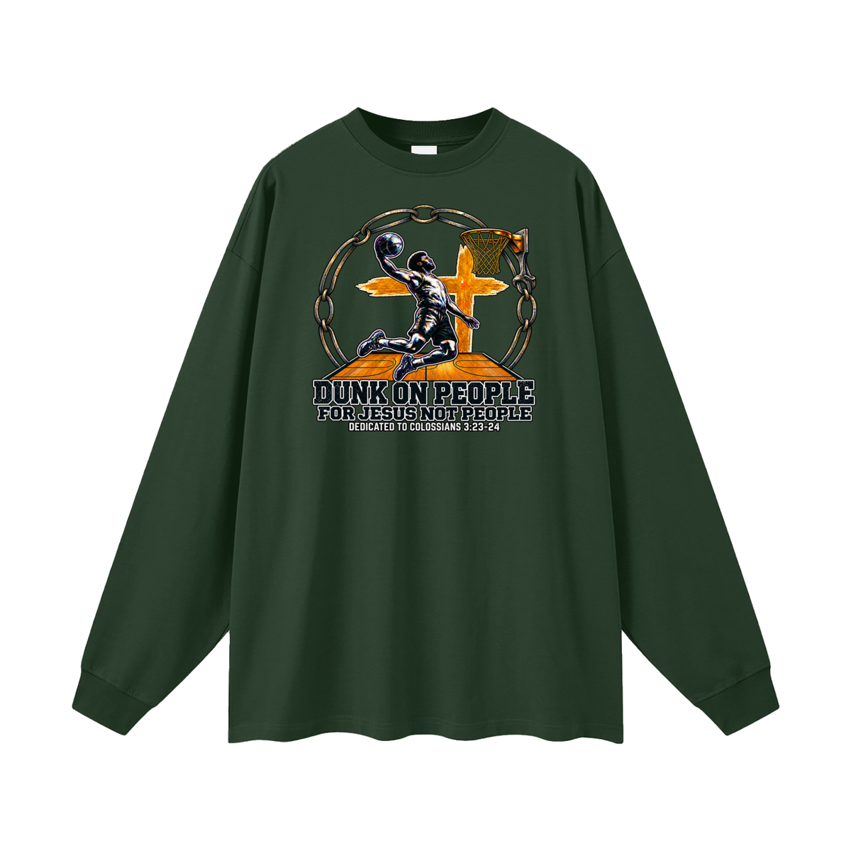DUNK ON PEOPLE FOR JESUS NOT PEOPLE DEDICATED TO COLOSSIANS 3:23-24 Long Sleeve T-Shirt