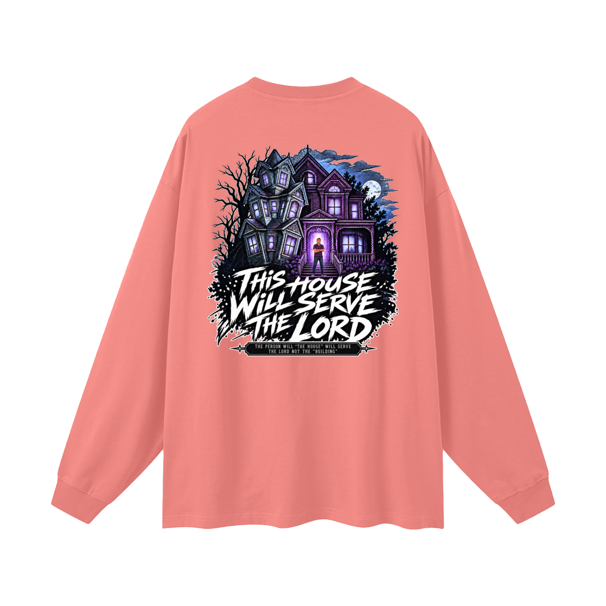 JESUS IS LORD ACCORDING TO JOHN 10:30 THIS HOUSE WiLL SERVE THE LORD THE PERSON WILL "THE HOUSE" WILL SERVE THE LORD NOT THE "BUILDING" Long Sleeve T-Shirt
