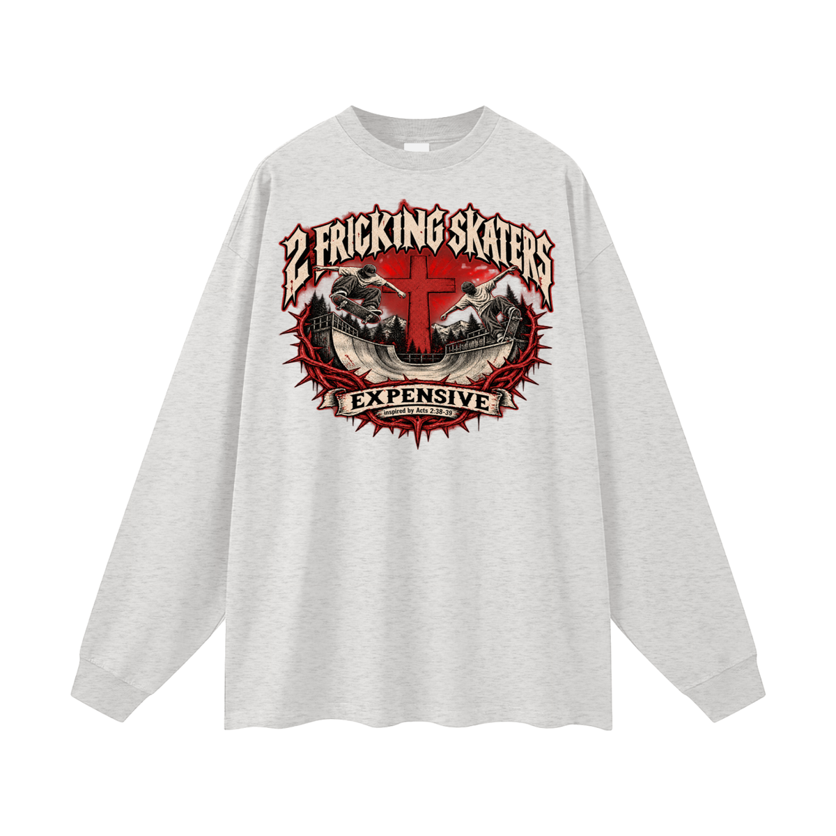 2 FRICKING SKATERS EXPENSIVE inspired by Acts 2:38-39 Long Sleeve T-Shirt