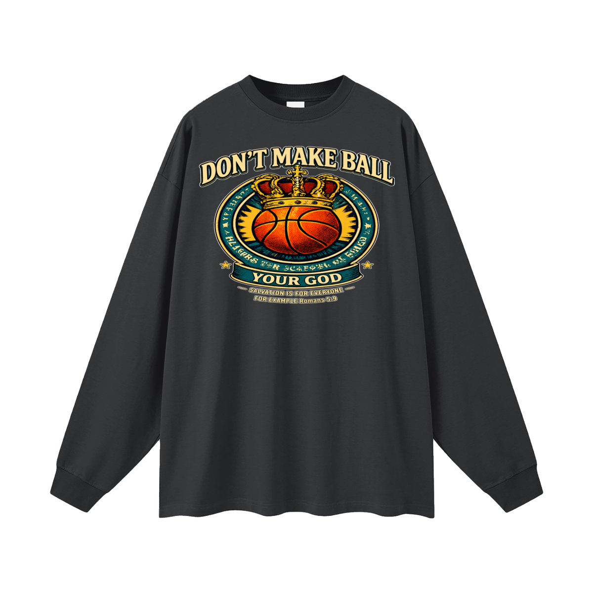 DON'T MAKE BALL YOUR GOD SALVATION IS FOR EVERYONE FOR EXAMPLE Romans 5:9 Long Sleeve T-Shirt