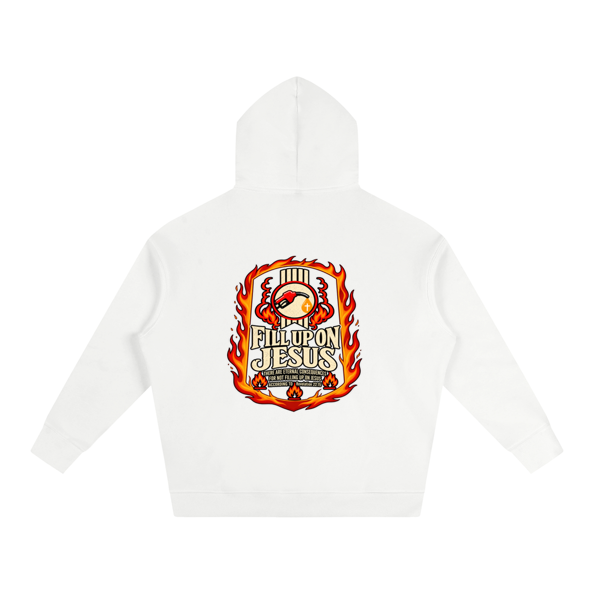 FILL UP ON JESUS THERE ARE ETERNAL CONSEQUENCES FOR NOT FILLING UP ON JESUS ACCORDING TO REVELATION 22:15 Hoodie