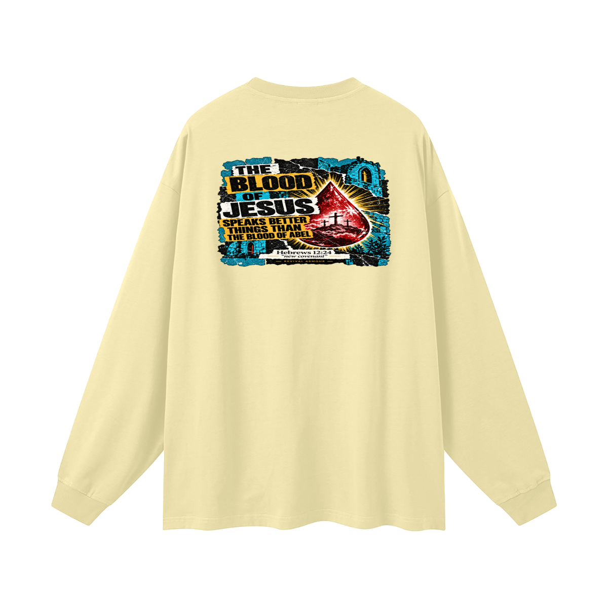 REIVAL ARMOUR THE BLOOD OF JESUS SPEAKS BETTER THINGS THAN THE BLOOD OF ABEL HEBREWS 12:24 "new covenant" -REVIVAL ARMOUR- Long Sleeve T-Shirt