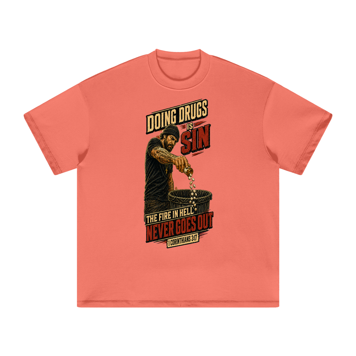 DOING DRUGS IS SIN THE FIRE IN HELL NEVER GOES OUT T-Shirt