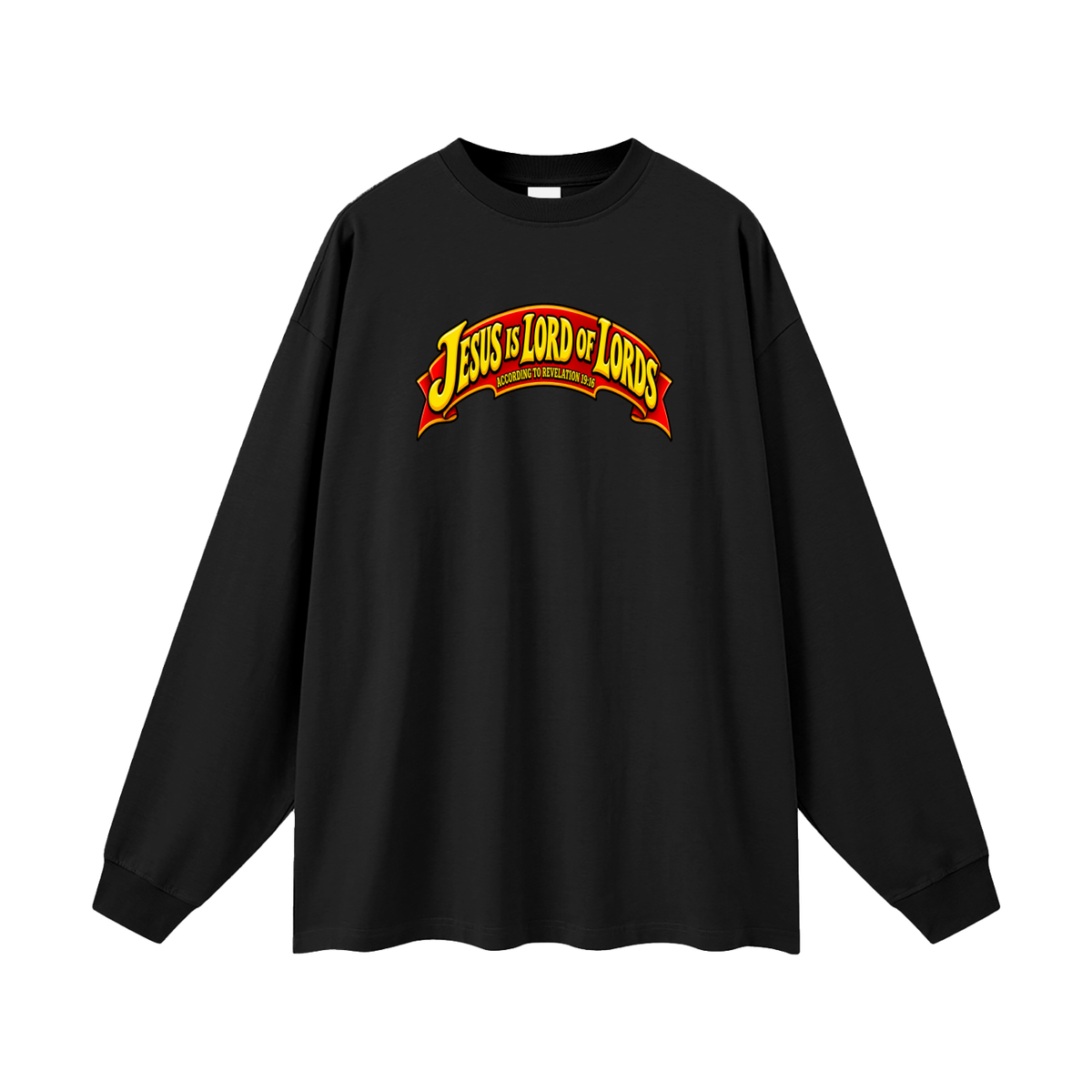 JESUS IS LORD OF LORDS ACCORDING TO REVELATION 19:16 Long Sleeve T-Shirt