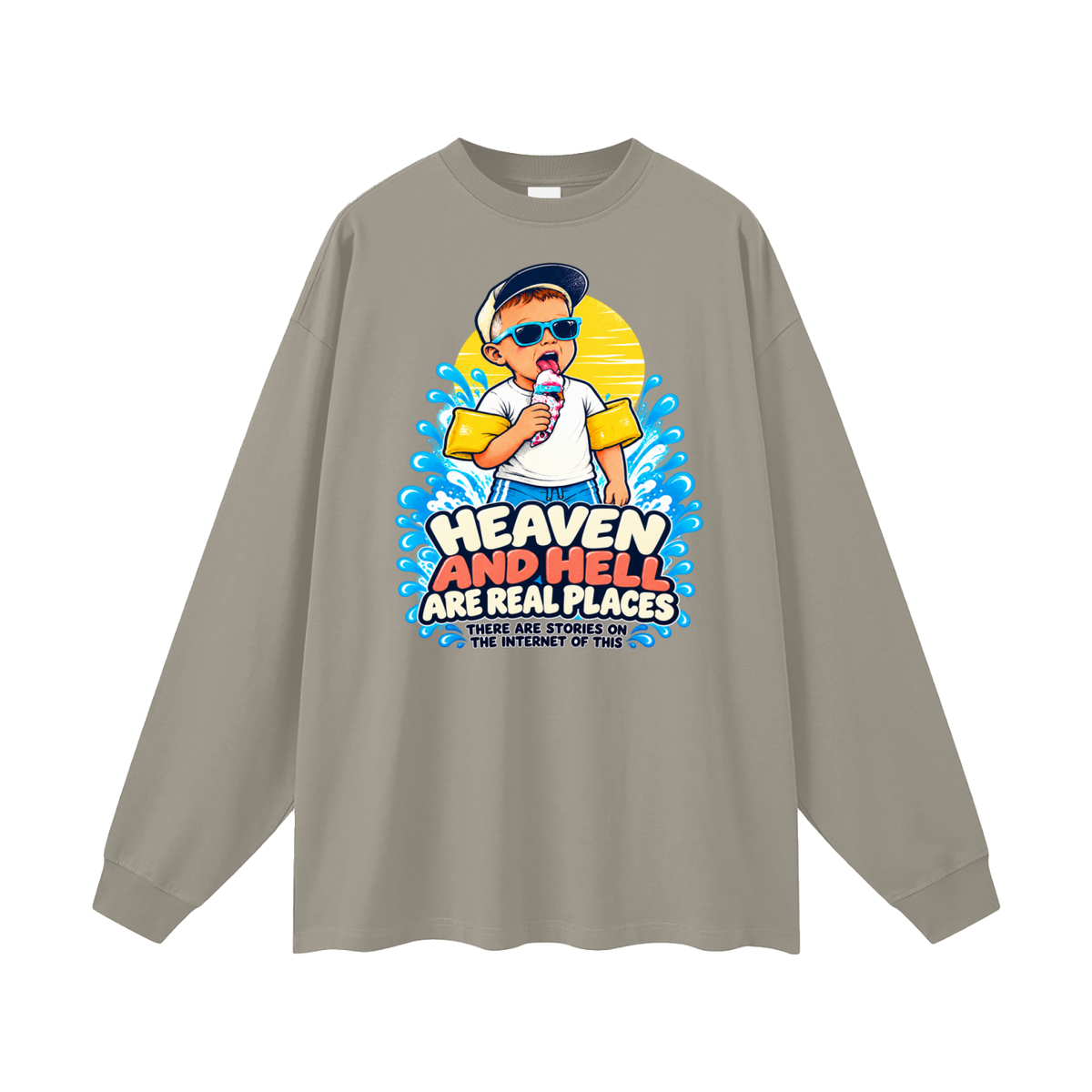 HEAVEN AND HELL ARE REAL PLACES THERE ARE STORIES ON THE INTERNET OF THIS Long Sleeve T-Shirt