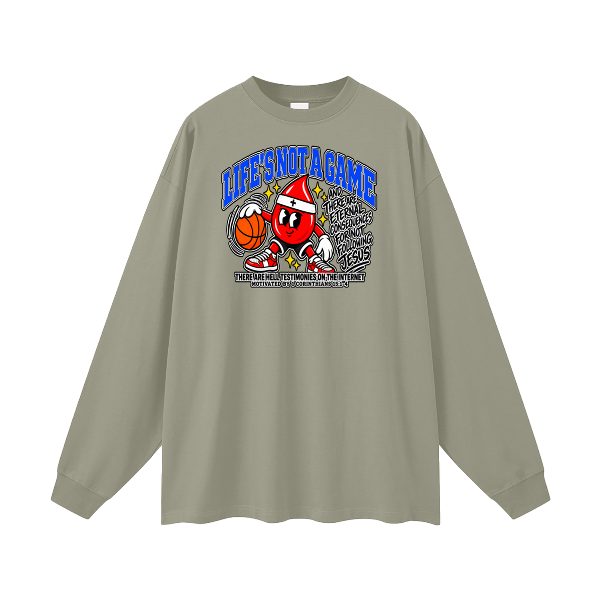 LIFE'S NOT A GAME AND THERE ARE ETERNAL CONSEQUENCES FOR NOT FOLLOWING JESUS THERE ARE HELL TESTIMONIES ON THE INTERNET MOTIVATED BY 1 Corinthians 15:1-4 Long Sleeve T-Shirt
