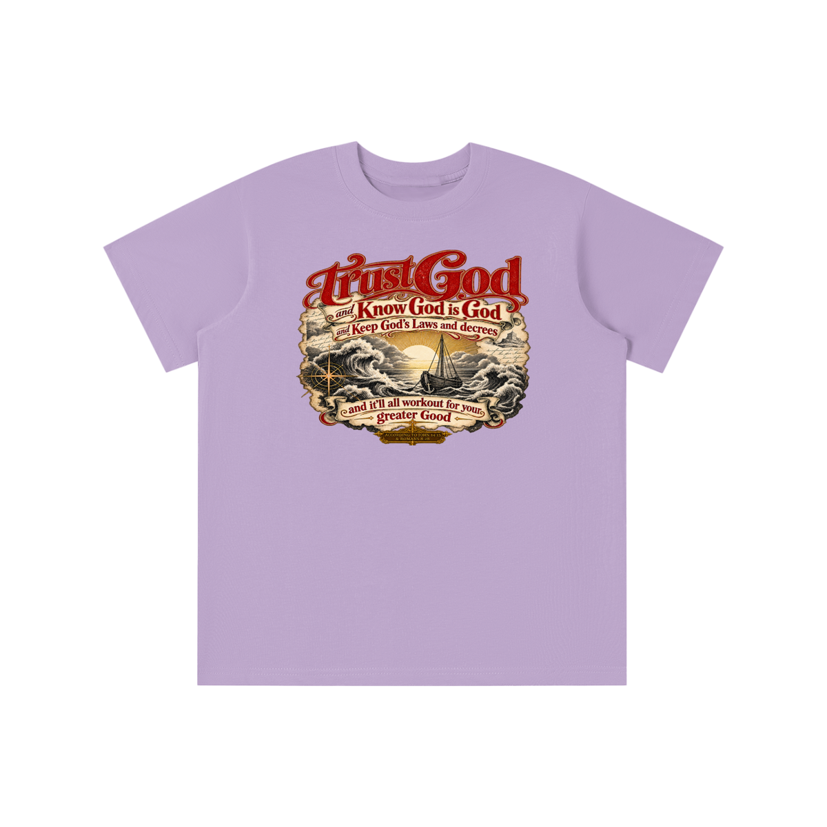 Trust God and Know God is God and Keep God's Laws and decrees and it'll all workout for your greater Good ACCORDING TO JOHN 14:15 & ROMANS 8:28 youth T-shirt