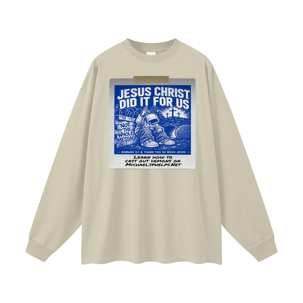 JESUS CHRIST DID IT FOR US NOT THE WHOLE MESSAGE Long Sleeve T-Shirt