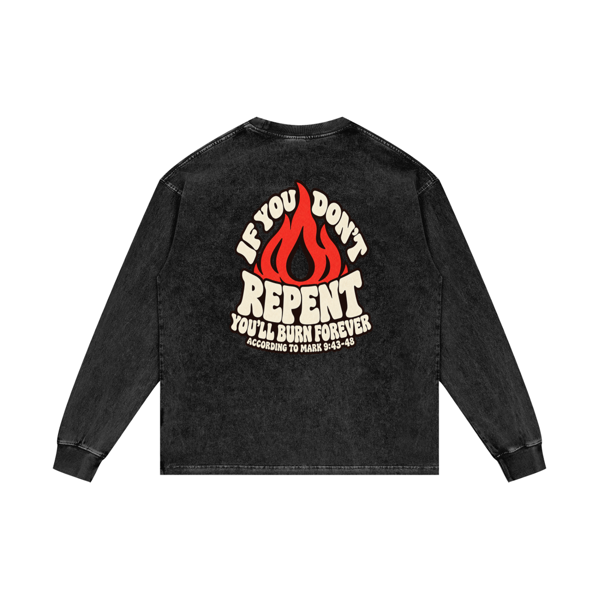REDEEMED BY THE BLOOD OF JESUS ACCORDING TO EPHESIANS 1:7 IF YOU DON'T REPENT YOU'LL BURN FOREVER ACCORDING TO MARK 9:43-48 Long Sleeve T-Shirt