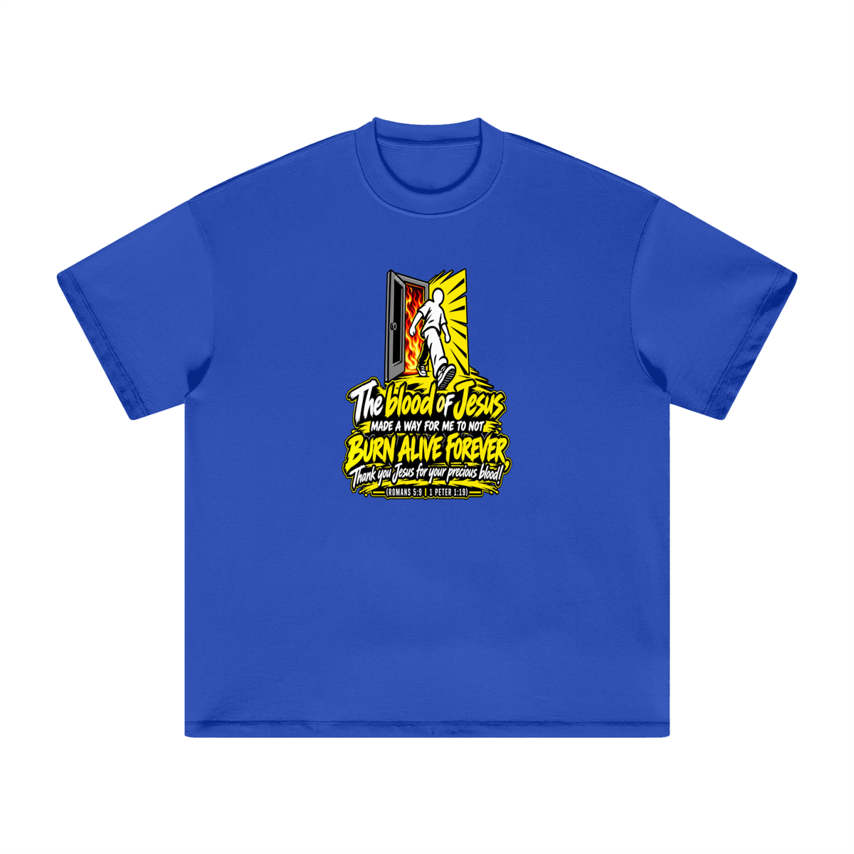 THE BLOOD OF JESUS MADE A WAY FOR ME TO NOT BURN ALIVE FOREVER THANK YOU JESUS FOR YOUR PRECIOUS BLOOD! (ROMANS 5:9 / 1 PETER 1:19) T-Shirt