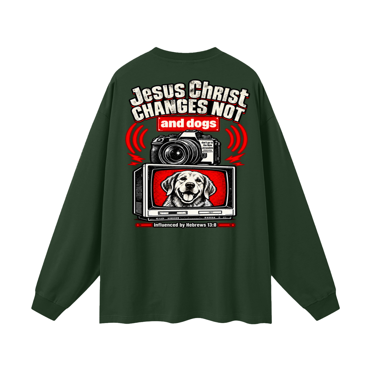 Jesus ChRIST CHANGES NOT and dogs don't go to the New Jerusalem Influenced by Revelation 22:15 Influenced by Hebrews 13:8 Long Sleeve T-Shirt