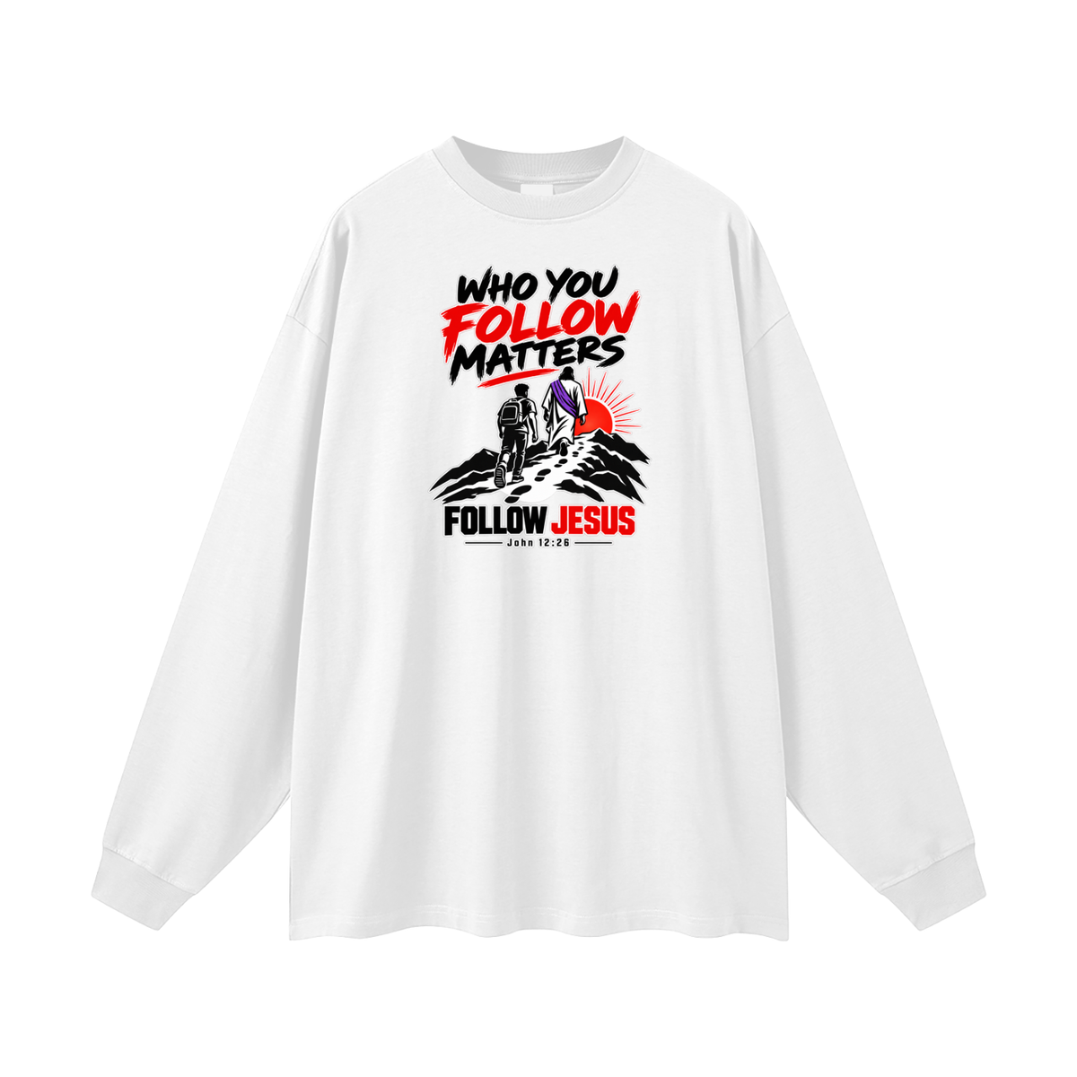 WHO FOLLOW MATTERS FOLLOW JESUS - JOHN 12:26 - Long Sleeve T-Shirt