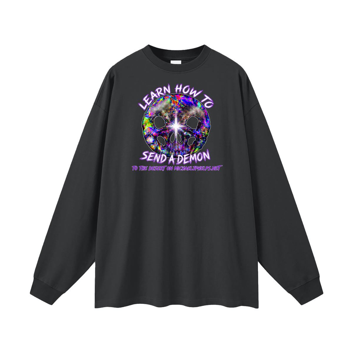 LEARN HOW TO SEND A DEMON TO THE DESERT ON MICHAELJPHELPS.NET Long Sleeve T-Shirt