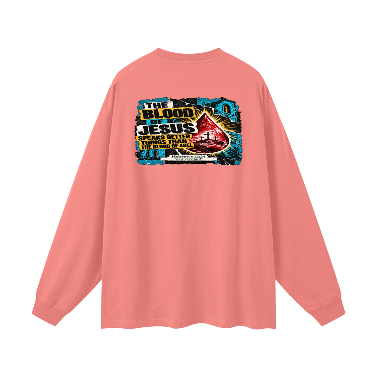REIVAL ARMOUR THE BLOOD OF JESUS SPEAKS BETTER THINGS THAN THE BLOOD OF ABEL HEBREWS 12:24 "new covenant" -REVIVAL ARMOUR- Long Sleeve T-Shirt