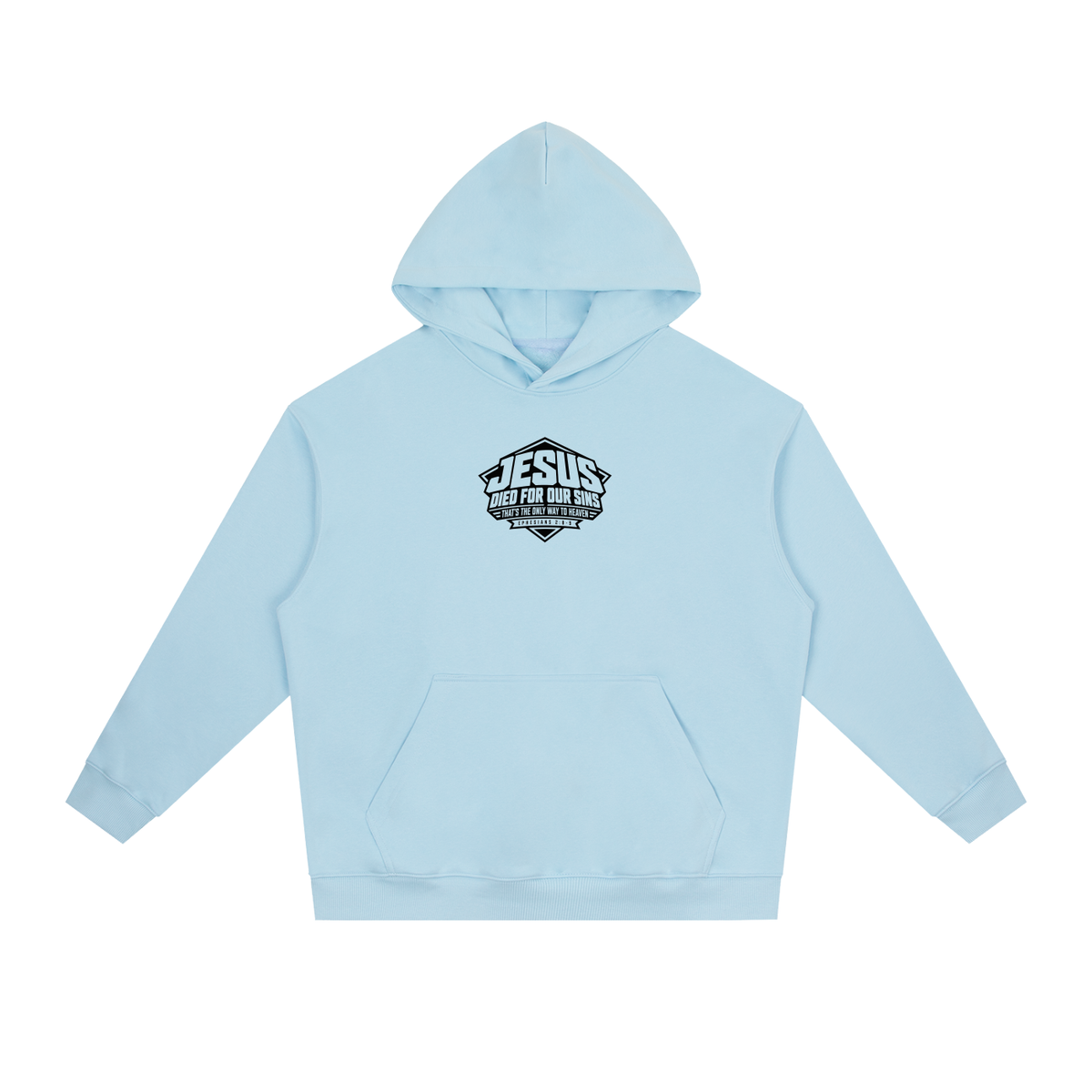 JESUS DIED FOR OUR SINS THAT'S THE ONLY WAY TO HEAVEN (EPHESIANS 2:8-9) Hoodie