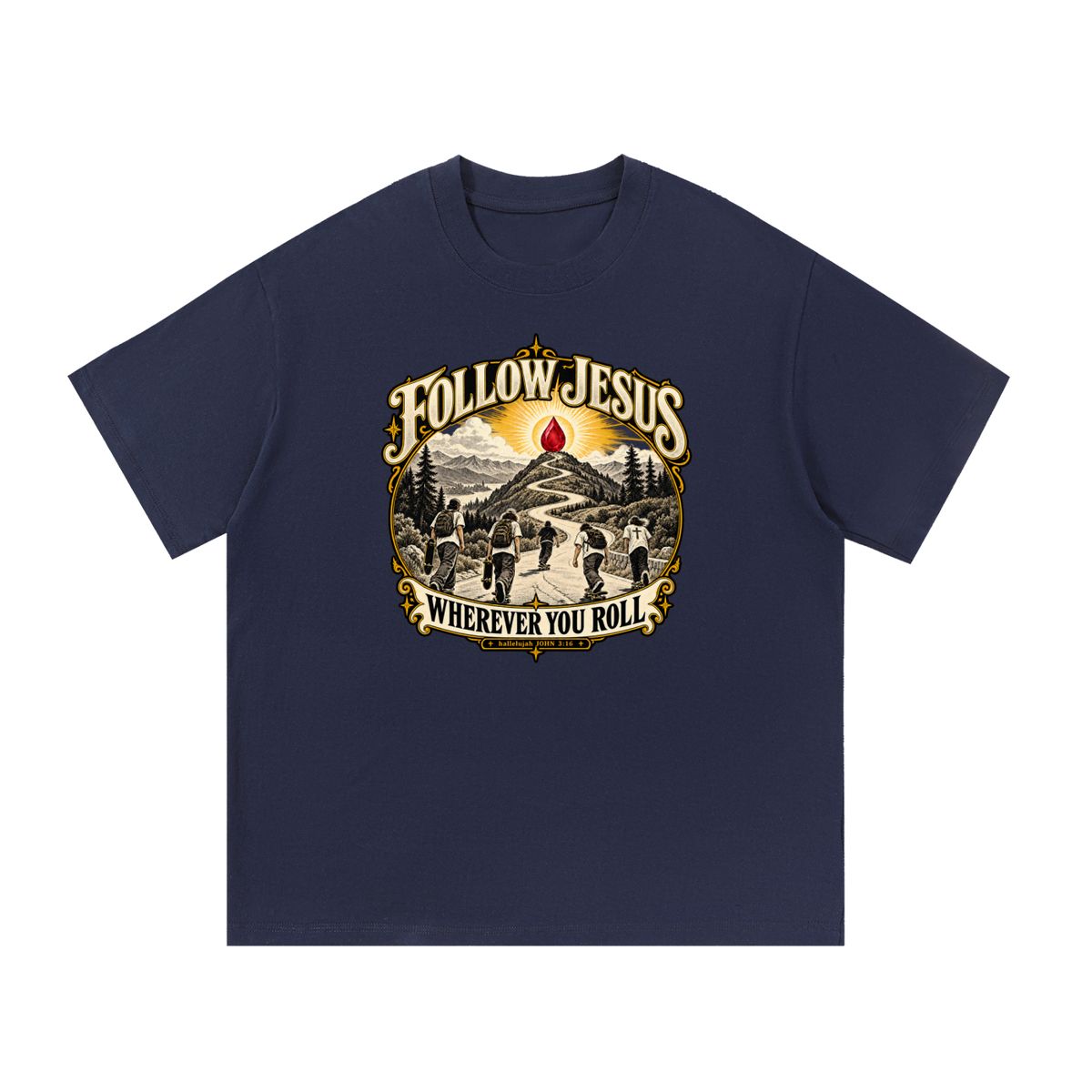 FOLLOW JESUS WHEREVER YOU ROLL hallelujah JOHN 3:16 T-Shirt