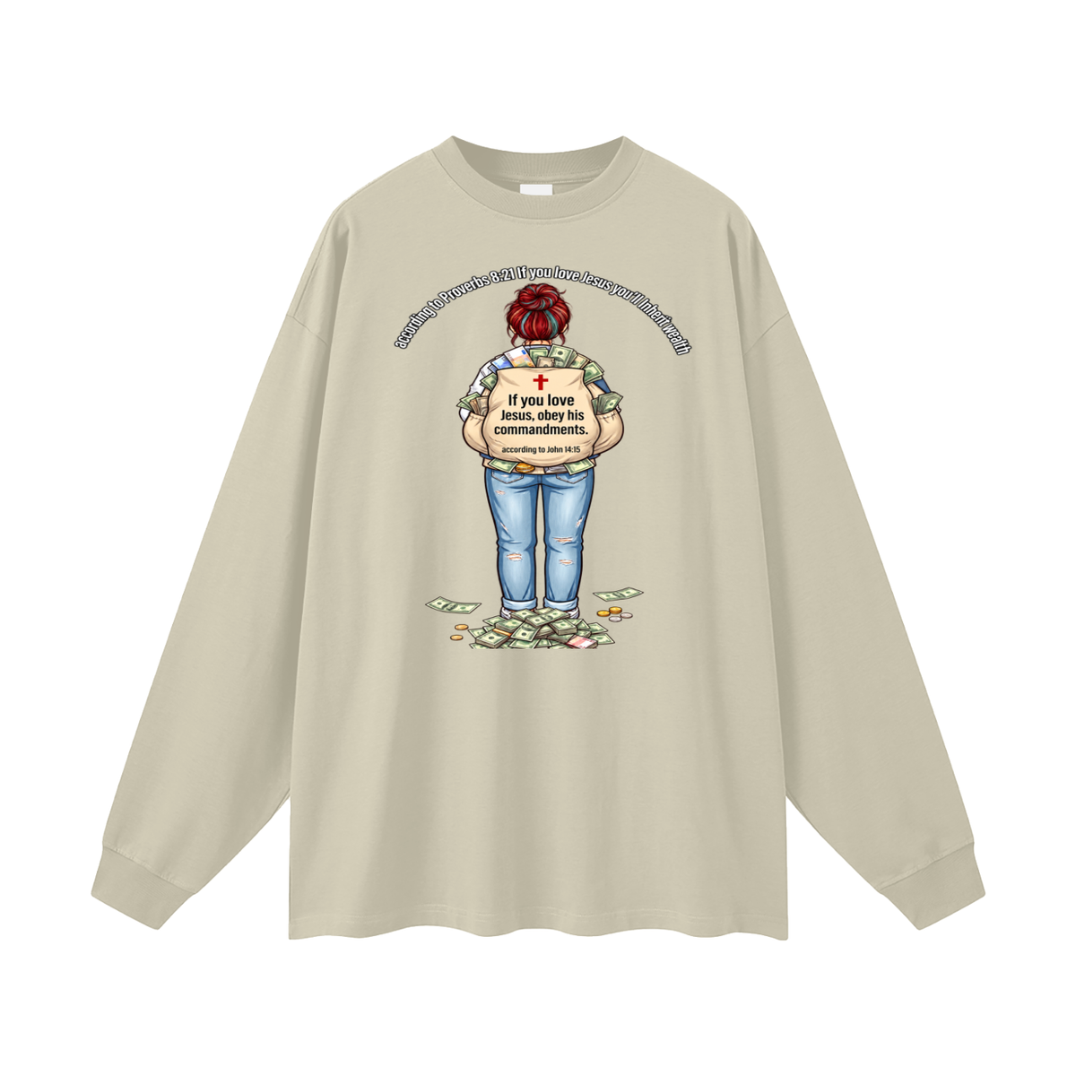 according to Proverbs 8:21 If you love Jesus you'll Inherit wealth If you love Jesus, obey his commandments according to John 14:15 Long Sleeve T-Shirt
