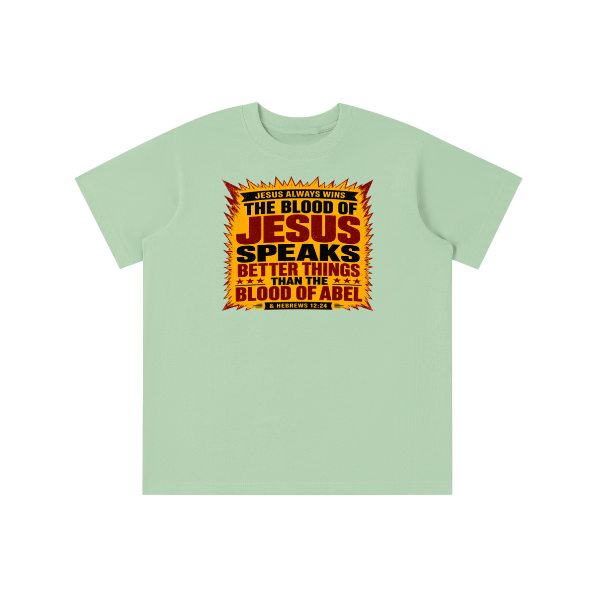 JESUS ALWAYS WINS THE BLOOD OF JESUS SPEAKS BETTER THINGS THAN THE BLOOD OF ABEL & HEBREWS12:24 youth T-shirt