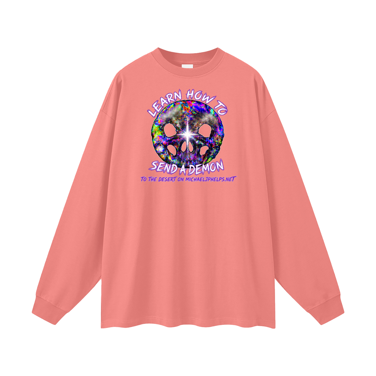 LEARN HOW TO SEND A DEMON TO THE DESERT ON MICHAELJPHELPS.NET Long Sleeve T-Shirt
