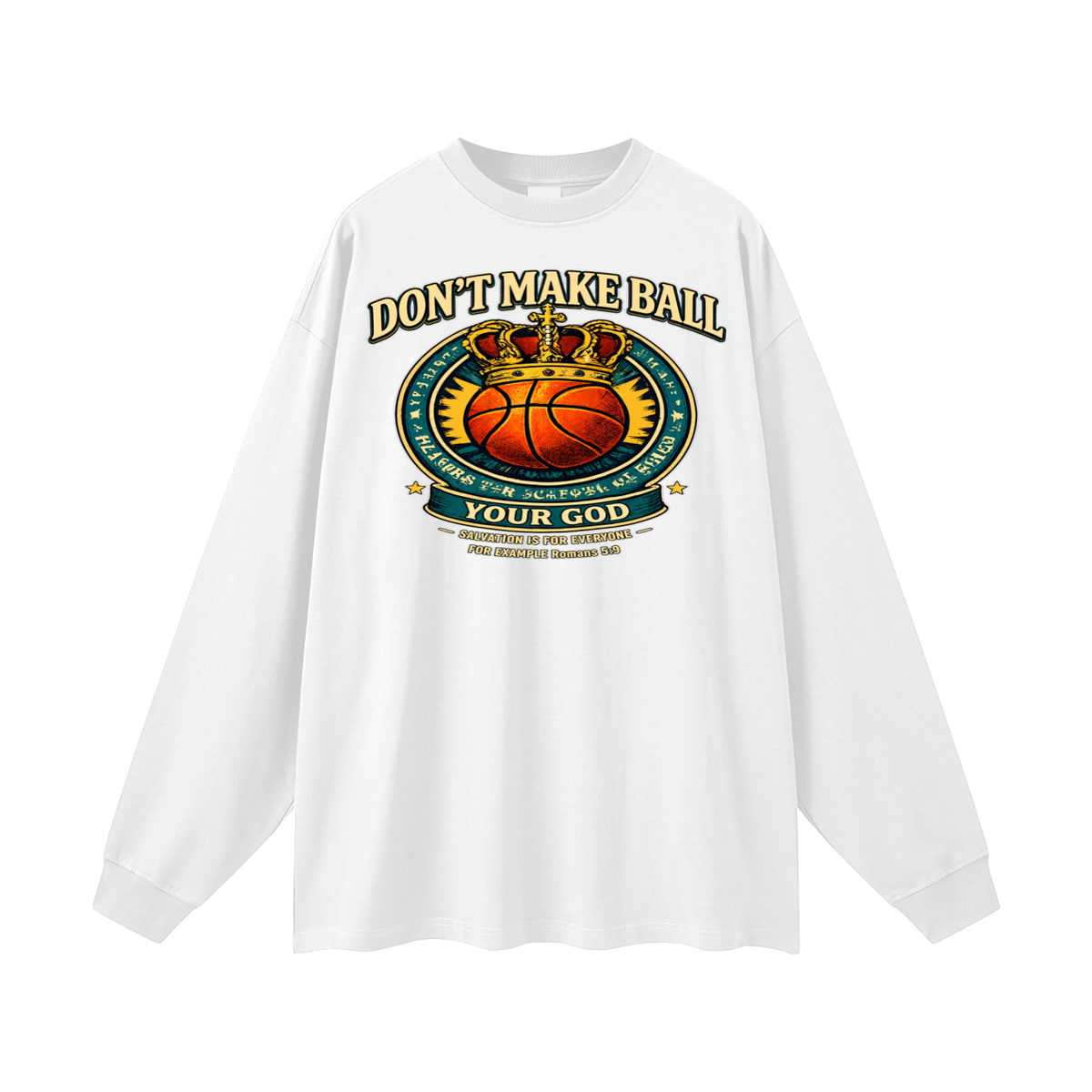 DON'T MAKE BALL YOUR GOD SALVATION IS FOR EVERYONE FOR EXAMPLE Romans 5:9 Long Sleeve T-Shirt
