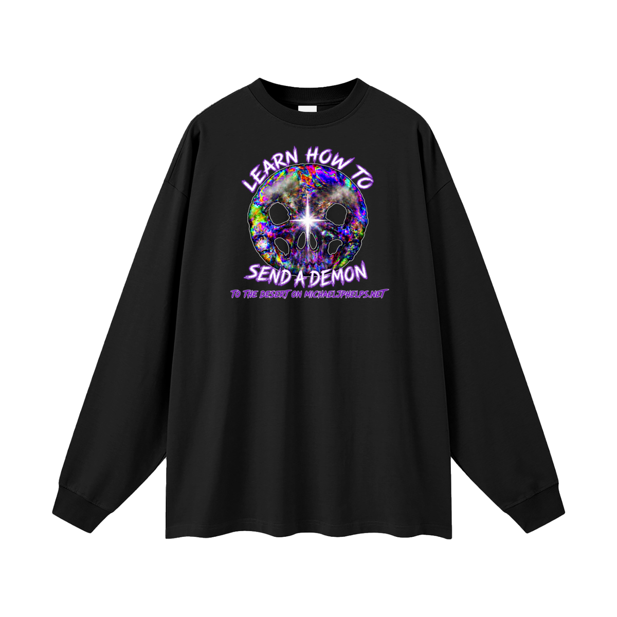 LEARN HOW TO SEND A DEMON TO THE DESERT ON MICHAELJPHELPS.NET Long Sleeve T-Shirt