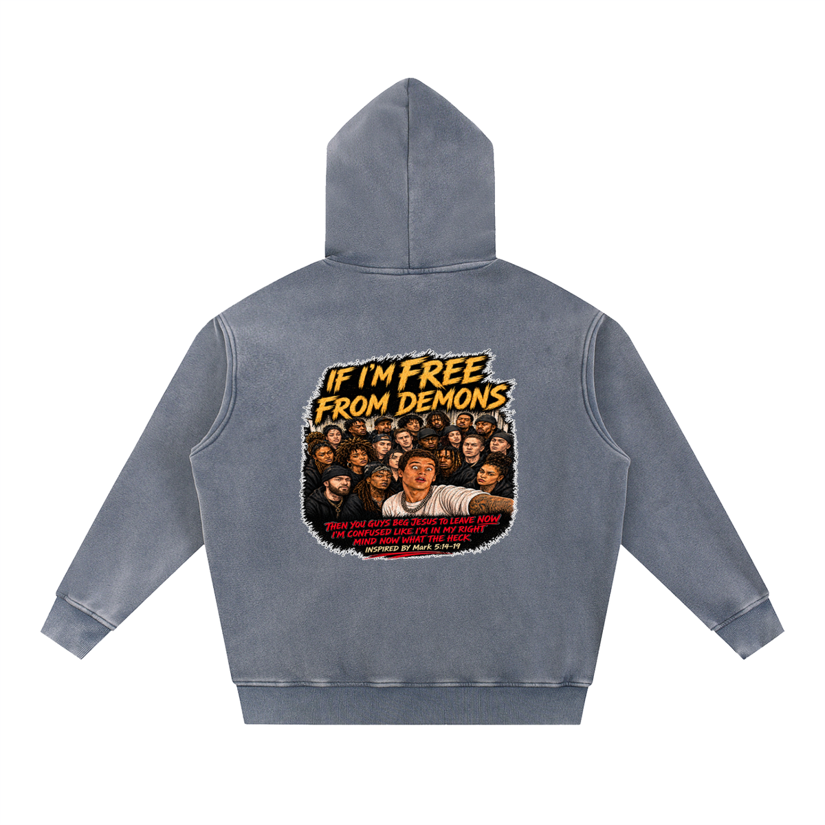 IF I'M FREE FROM DEMONS THEN YOU GUYS BEG JESUS TO LEAVE NOW I'M CONFUSED LIKE I'M IN MY RIGHT MIND NOW WHAT THE HECK INSPIRED BY Mark 5:14-19 Hoodie