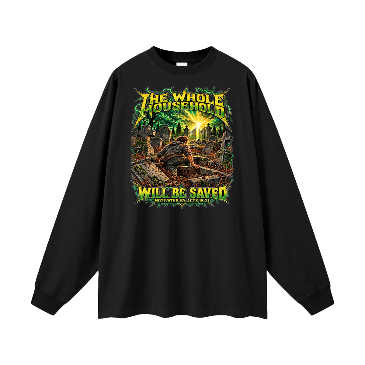 THE WHOLE HOUSEHOLD WILL BE SAVED MOTIVATED BY ACTS 16:31 Long Sleeve T-Shirt