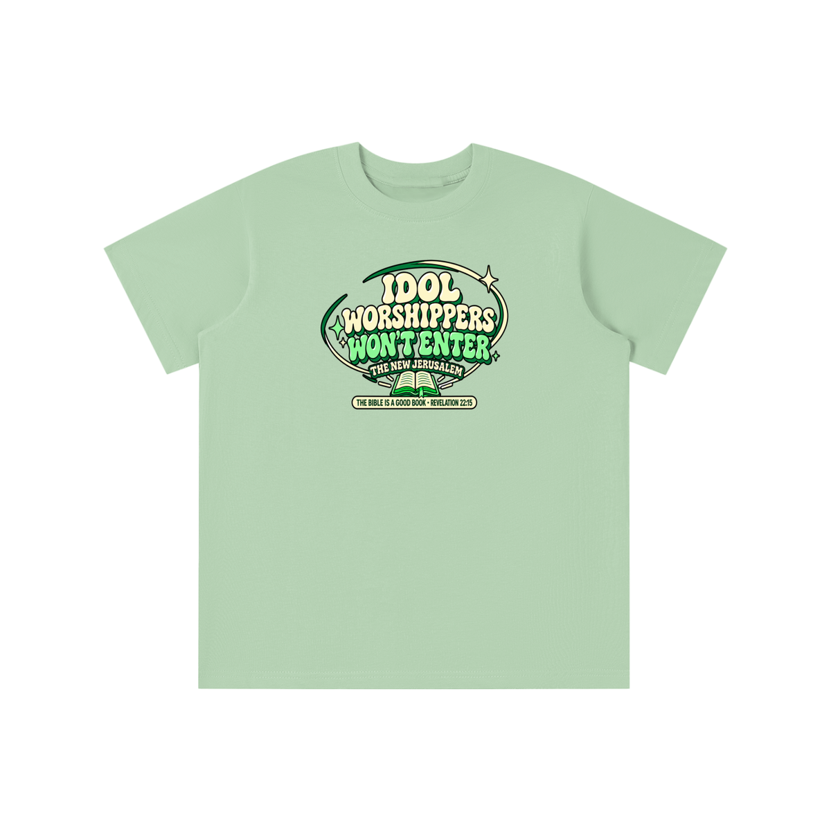 IDOL WORSHIPPERS WON'T ENTER THE NEW JERUSALEM THE BIBLE IS A GOOD BOOK . REVELATION 22:15 youth T-shirt