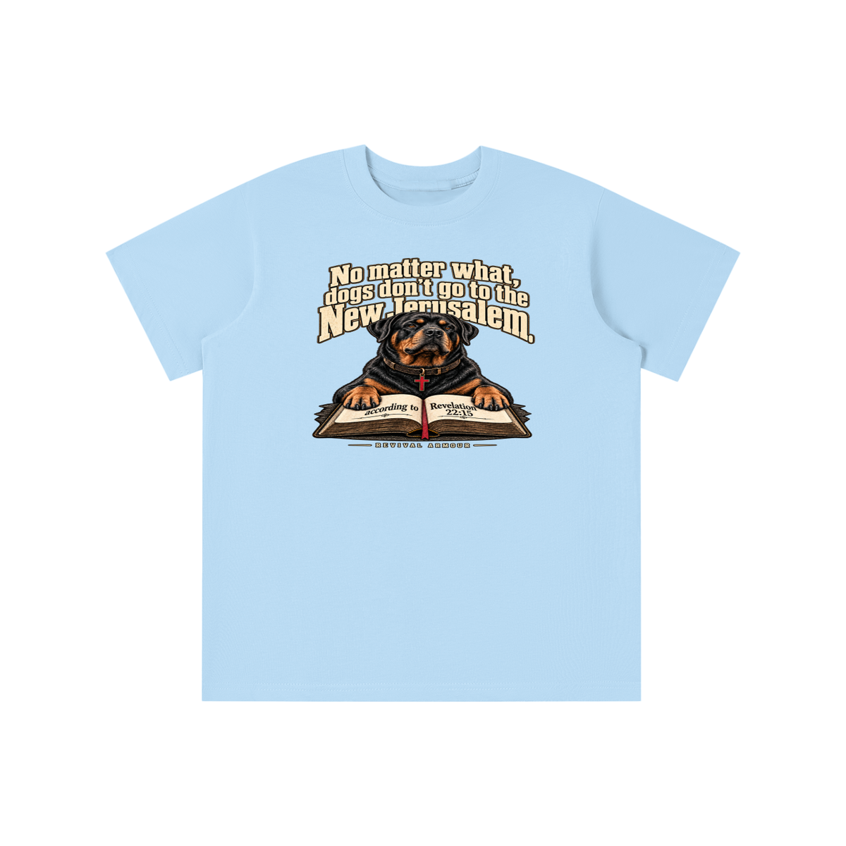 No matter what, dogs don't go to the New Jerusalem according to Revelation 22:15 youth T-shirt
