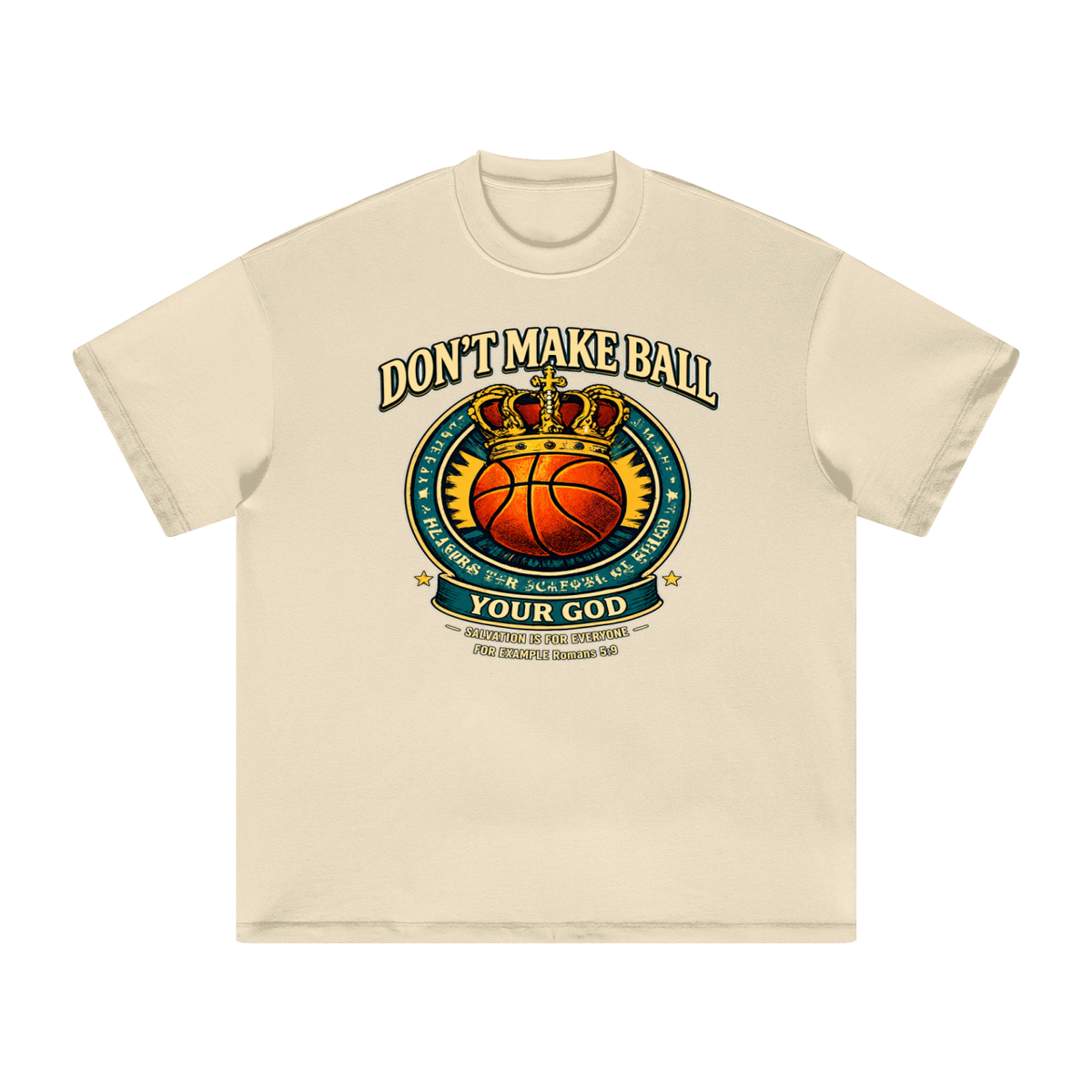 DON'T MAKE BALL YOUR GOD SALVATION IS FOR EVERYONE FOR EXAMPLE Romans 5:9 T-Shirt