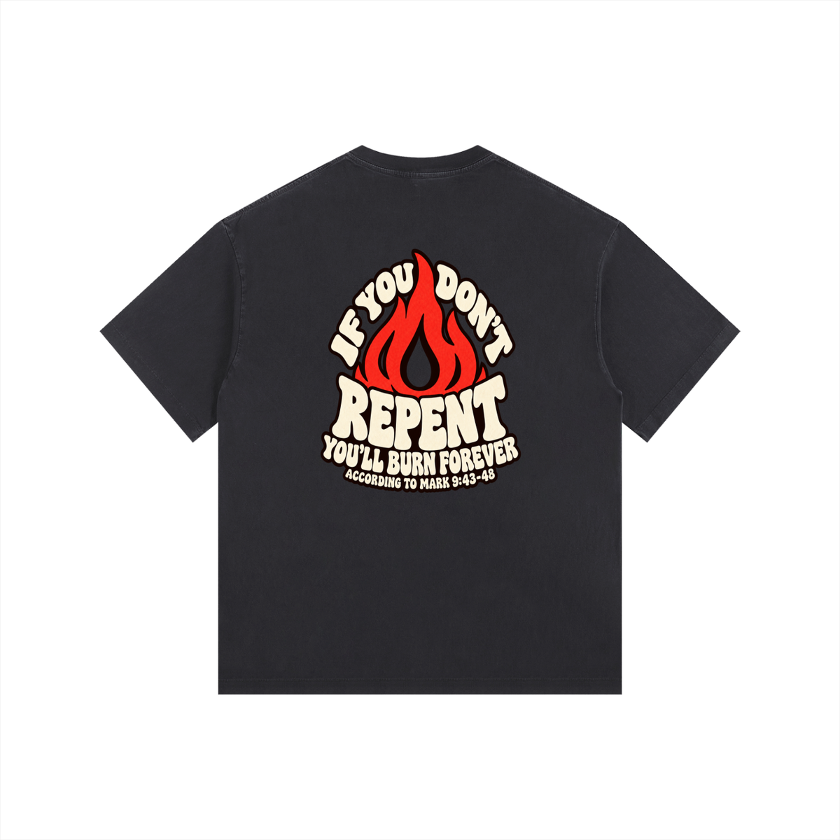 REDEEMED BY THE BLOOD OF JESUS ACCORDING TO EPHESIANS 1:7 IF YOU DON'T REPENT YOU'LL BURN FOREVER ACCORDING TO MARK 9:43-48 T-Shirt