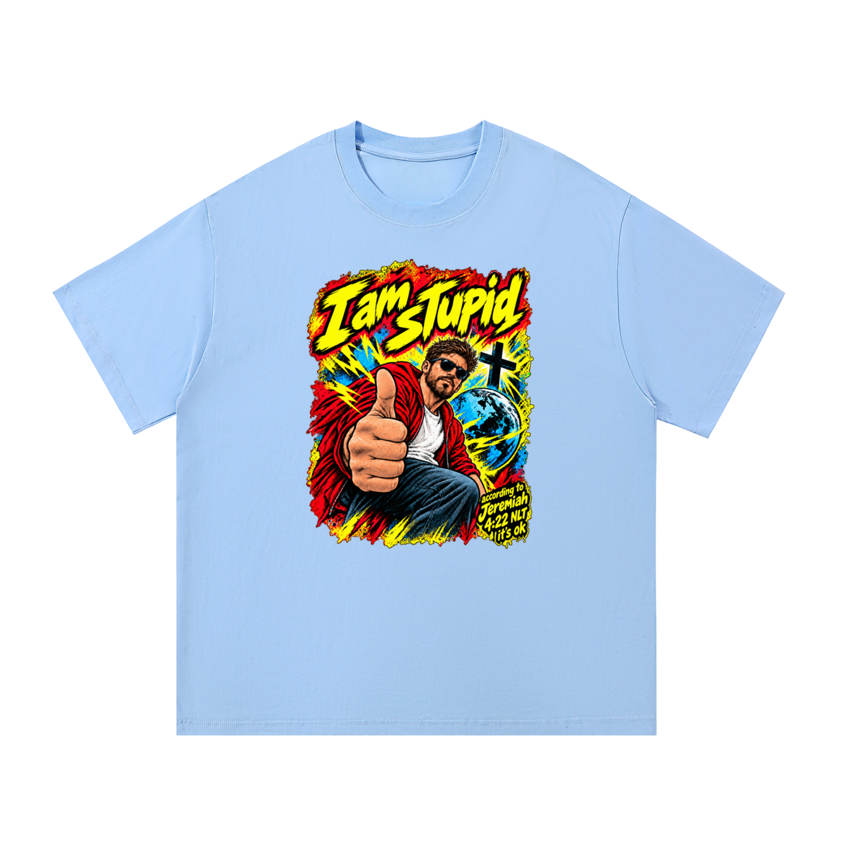 I am STUPid according to Jeremiah 4:22 NLT it's ok T-Shirt