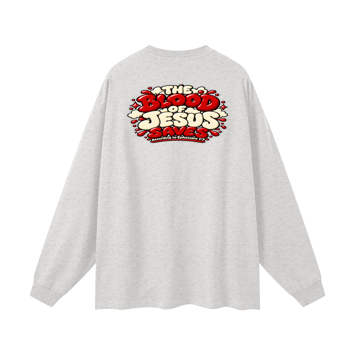 THE BLOOD OF JESUS SAVES ACCORDING TO EPHESIANS 1:7 Long Sleeve T-Shirt