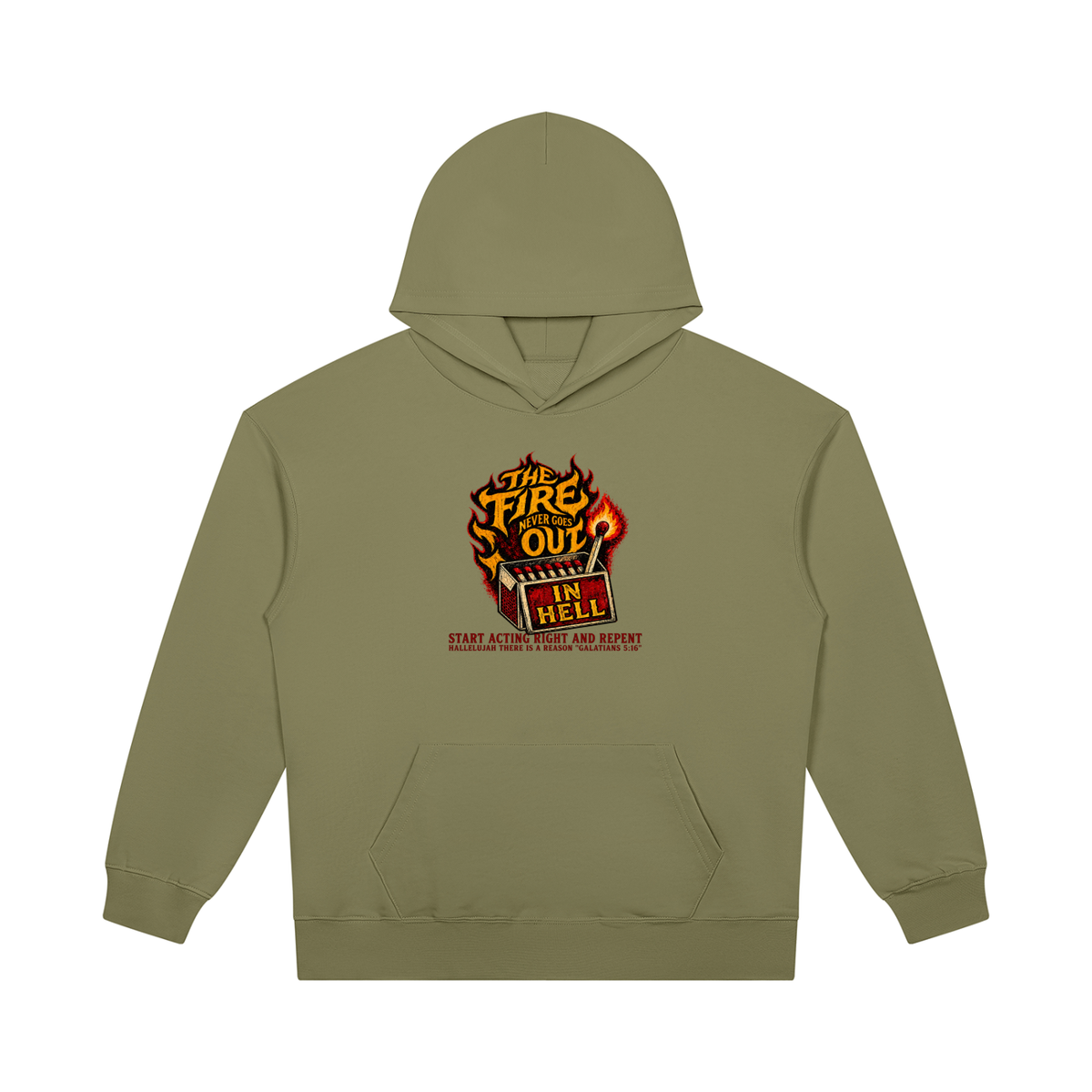 THE FIRE NEVER GOES OUT IN HELL START ACTING RIGHT AND REPENT HALLELUJAH THERE IS A REASON "GALATIANS 5:16" Hoodie