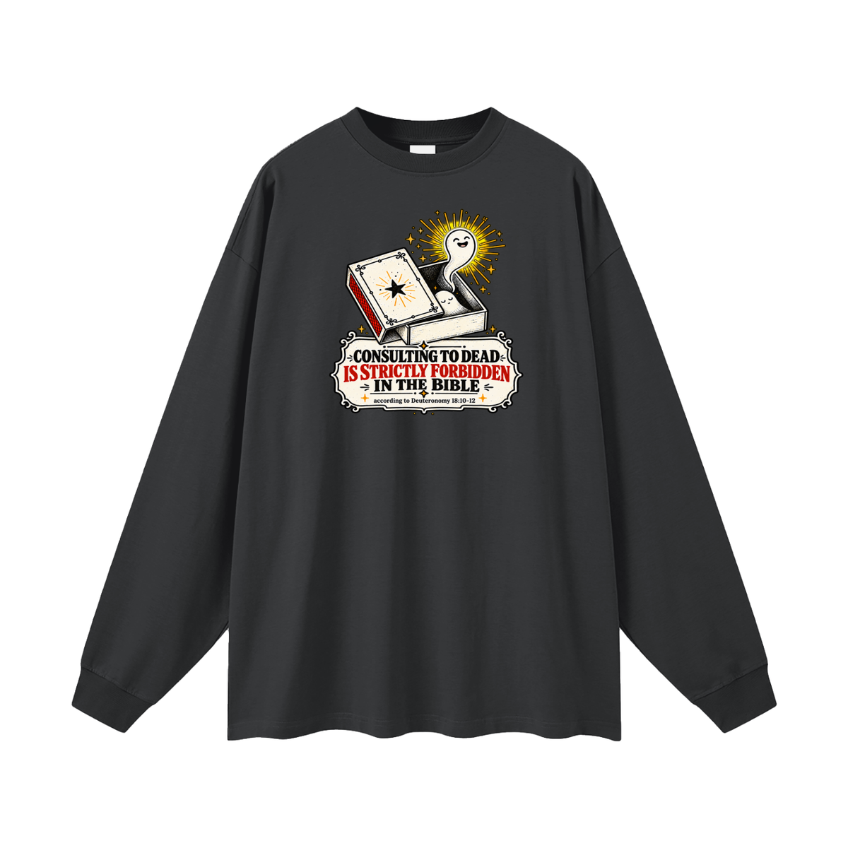 CONSULTING TO DEAD IS STRICTLY FORBIDDEN IN THE BIBLE according to Deuteronomy 18:10-12 Long Sleeve T-Shirt
