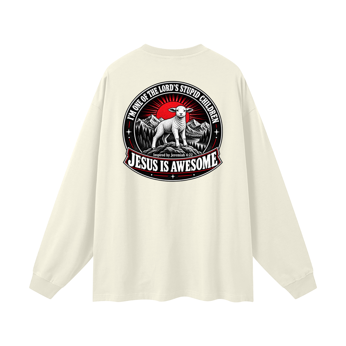 I'M ONE OF THE LORD'S STUPID CHILDREN INSPIRED BY Jeremiah 4:22 JESUS IS AWESOME Long Sleeve T-Shirt