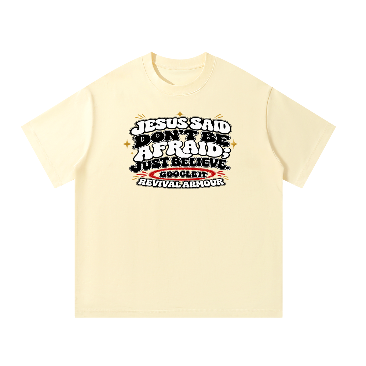 Jesus said "Don't be afraid; just believe." T-Shirt