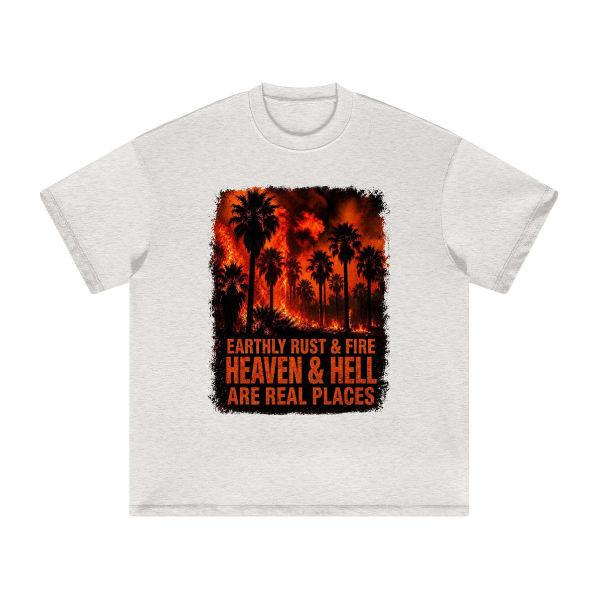 EARTHLY RUST & FIRE HEAVEN & HELL ARE REAL PLACES T-Shirt