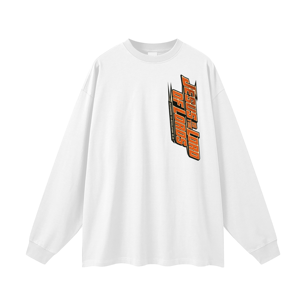 JESUS IS THE LORD OF LORDS ACCORDING TO REVELATION 19:16 Long Sleeve T-Shirt