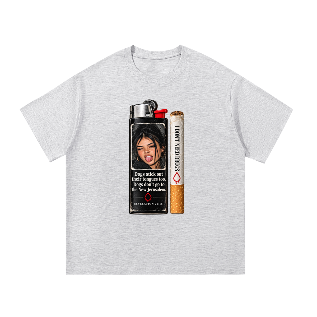 DOGS STICK OUT THEIR TONGUES TOO. DOGS DON'T GO TO THE NEW JERUSALEM REVELATION 22:15 I DON'T NEED DRUGS T-Shirt