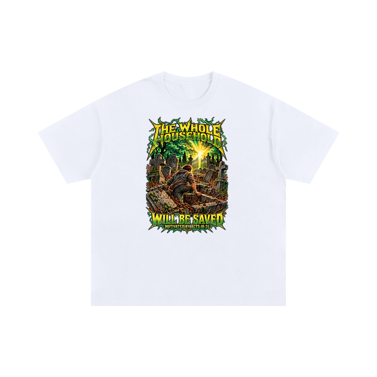 THE WHOLE HOUSEHOLD WILL BE SAVED MOTIVATED BY ACTS 16:31 T-Shirt