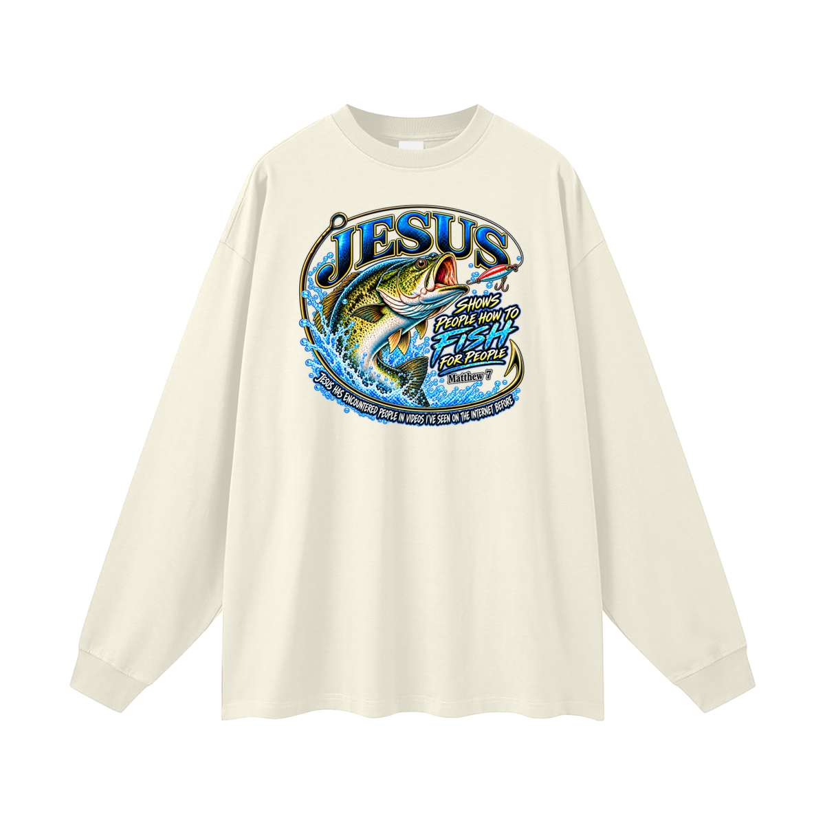 JESUS SHOWS PEOPLE HOW TO FISH FOR PEOPLE _ Matthew 7 Long Sleeve T-Shirt