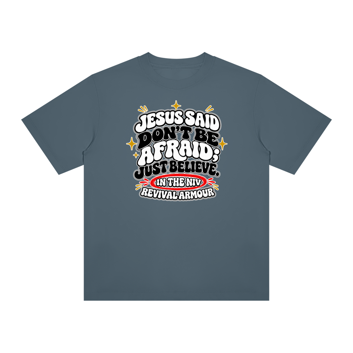 JESUS SAID Don't be afraid; just believe." IN THE NIV PREACH THE BLOOD OF JESUS T-Shirt