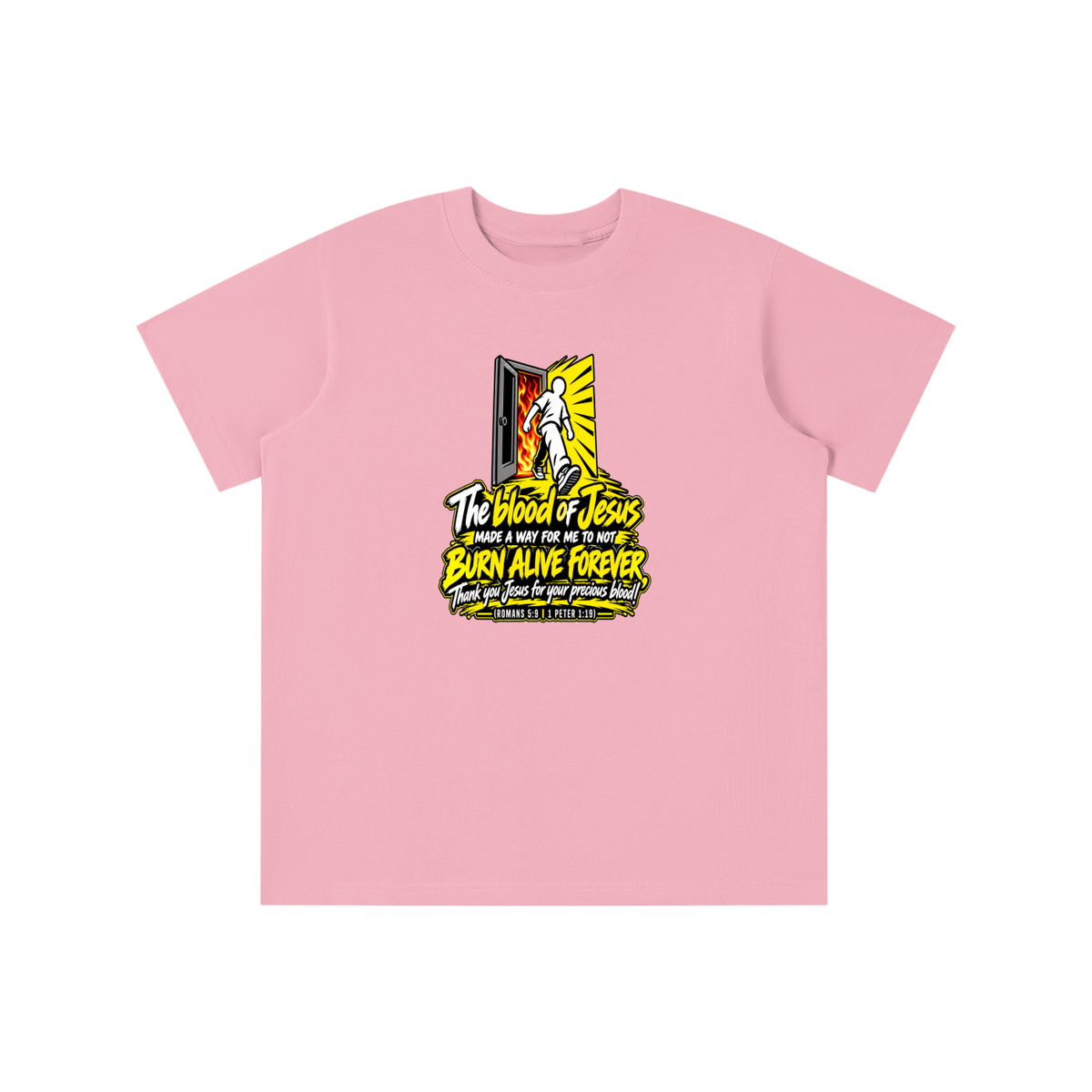 THE BLOOD OF JESUS MADE A WAY FOR ME TO NOT BURN ALIVE FOREVER THANK YOU JESUS FOR YOUR PRECIOUS BLOOD! (ROMANS 5:9 / 1 PETER 1:19) youth T-shirt