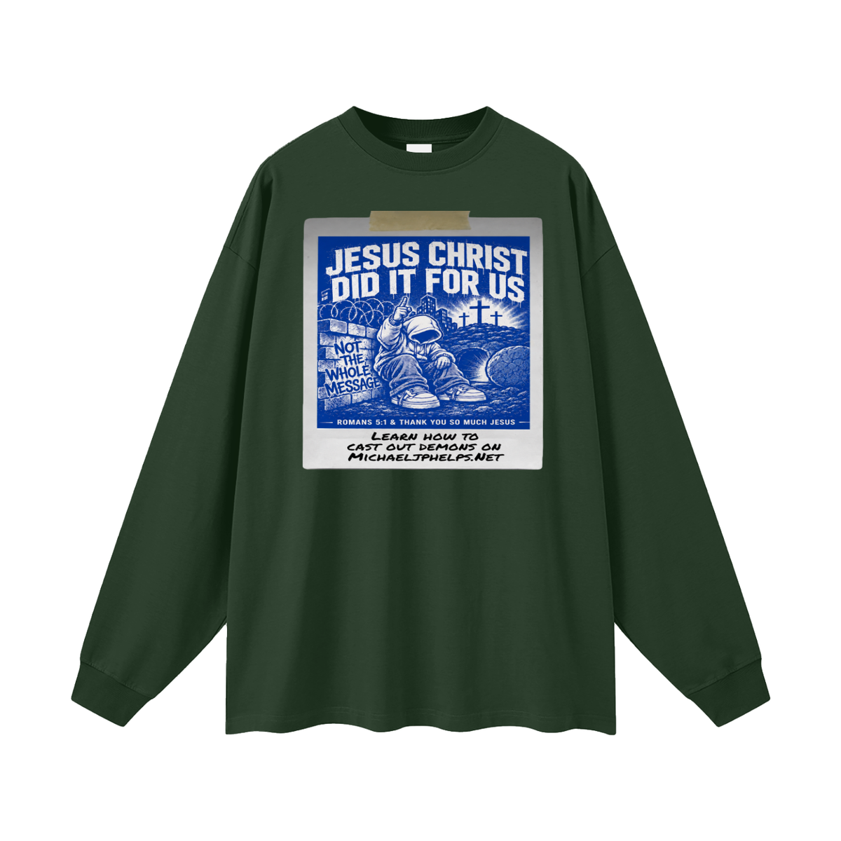 JESUS CHRIST DID IT FOR US NOT THE WHOLE MESSAGE Long Sleeve T-Shirt