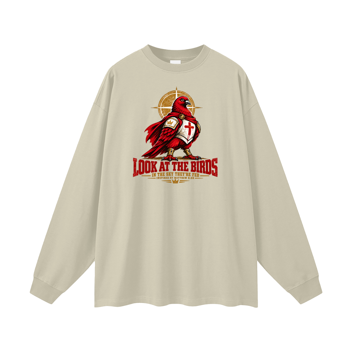LOOK AT THE BIRDS IN THE SKY THEY'RE FED INSPIRED BY MATTHEW 6:26 Long Sleeve T-Shirt